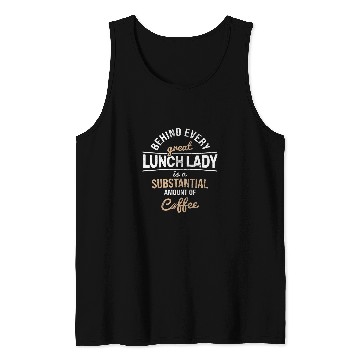 Discover Womens Substantisal Coffee Behind Every Cafeteria Lady Lunch Lady 1 Tank Tops