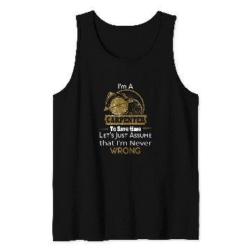 Discover Im A Carpenter Assume That Im Never Wrong 1 Tank Tops