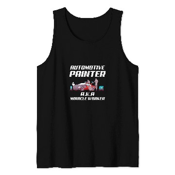 Discover Automotive Painter aka Miracle Worker Funny Car Painter Tank Tops