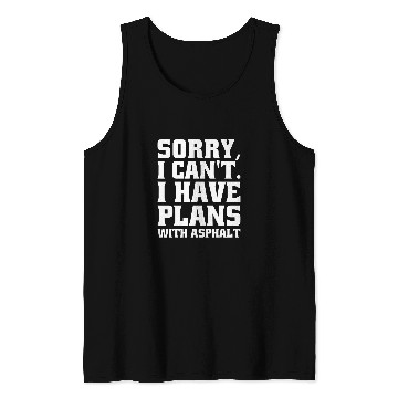 Discover Asphalt Paver I Cant I Have Plans With Asphalt Tank Tops