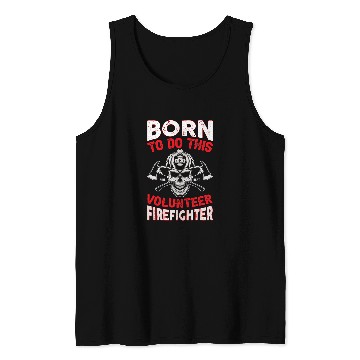 Discover Fireman Firefighter Born To Do This Volunteer Firefighter fires Department Firemen Tank Tops