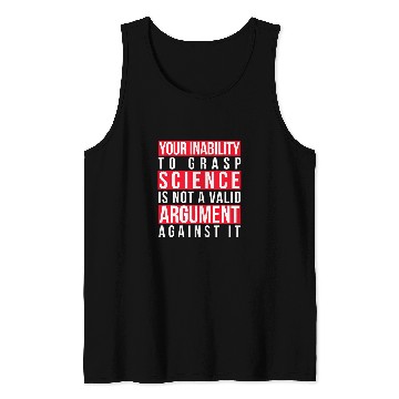 Discover Your Inability to Grasp Science Is Not a Valid Argument Geek Tank Tops