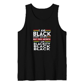 Discover I Am Black Every Month But This Month Im Blackity Black Tank Tops
