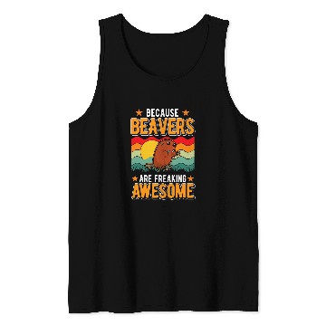 Discover Because Beavers are freaking awesome Tank Tops