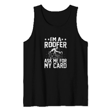 Discover Roofing Contruction Im a Roofer Ask Me For My Card 1 Tank Tops