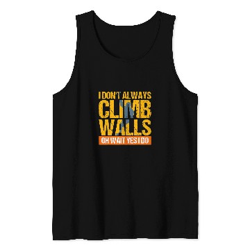 Discover Climbing Climber Rock Climbing Gift I Dont Always Climb Wal Climb Tank Tops