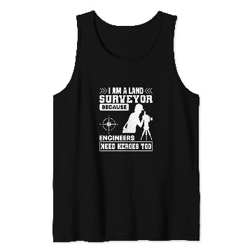 Discover i am a land surveyor because engineers need heroes too Tank Tops