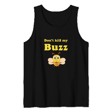 Discover Dont kill my Buzz Bumble Bee Tank Tops