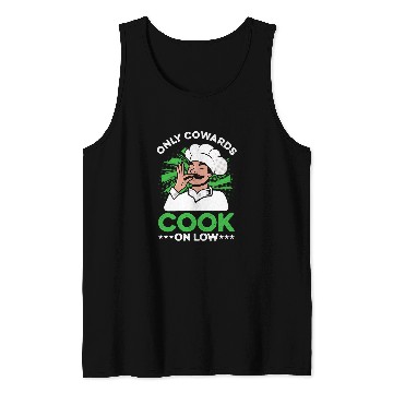 Discover Only Cowards Cook On Low Kitchen Cuisine Culinary Chef Food Tank Tops