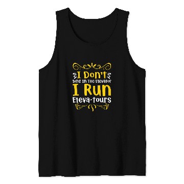 Discover I dont sing in the Elevator i run Elevatours Tank Tops