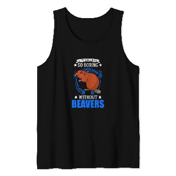 Discover Life would be so boring without Beavers 61 Tank Tops