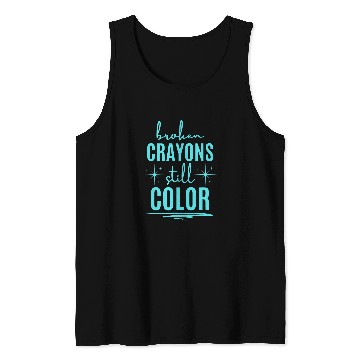 Discover Broken Crayons Still Color Support Tank Tops