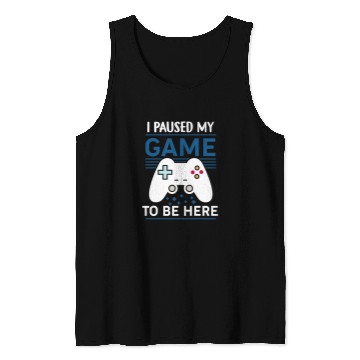 Discover Game Gaming I Paused My Game To Be Here Mens Boys Funny Gamer Video Game 37 Gamer Loving Game Tank Tops