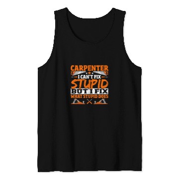 Discover Woodworking Cant Fix Stupid Carpenter Tank Tops