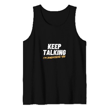 Discover Keep talking Im diagnosing you funny psychologist doctor Tank Tops