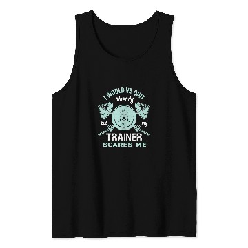 Discover Gym Training I Wouldve Quit But My Trainer Scares Me Funny Gym Workout66 Bodybuilding Tank Tops