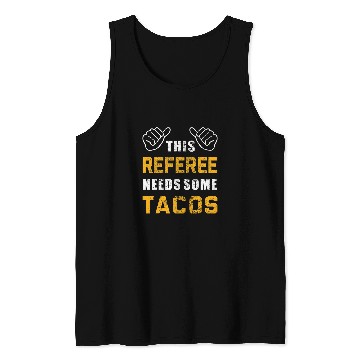 Discover Referee Needs Tacos Lover Refereeing Quotes Funny Referee Tank Tops
