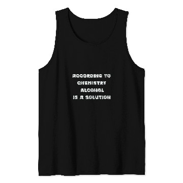 Discover According to Chemistry alcohol is Tank Tops