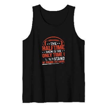 Discover The halftime show is the only time I stand up Halftime Show Tank Tops
