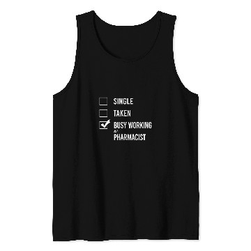 Discover Single Taken Busy working as a pharmacist Tank Tops