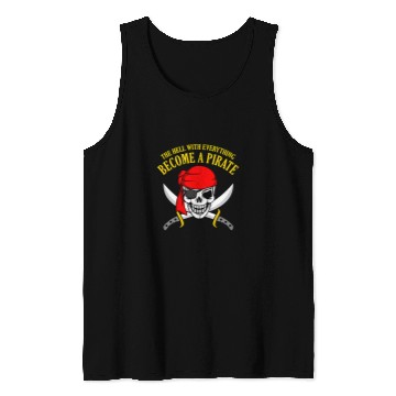 Discover The Hell With Everyhting Become A Pirate Tank Tops