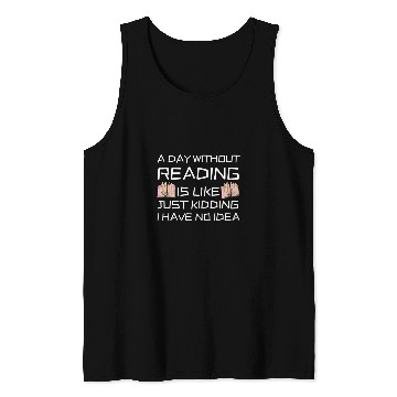 Discover Reading Book A Day Without Reading Is Like Book Lover Book Nerd Librarian 3 Reader Tank Tops