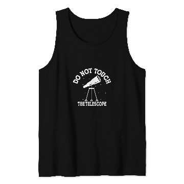 Discover Do Not Touch The Telescope I Astronomy Tank Tops