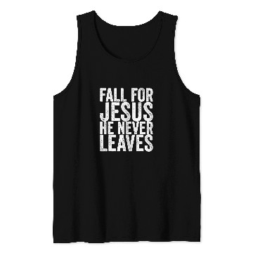 Discover Christian Jesus Christ Christian Fall For Jesus He Never Leaves 143 Bible Verse Christ Tank Tops