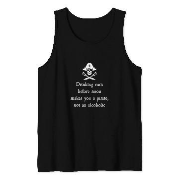 Discover Drinking Rum Before Noon Makes You A Pirate Tank Tops