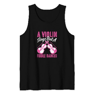 Discover Violin Lover A Violin Sings But A Fiddle Dances For Violinist 246 Tank Tops