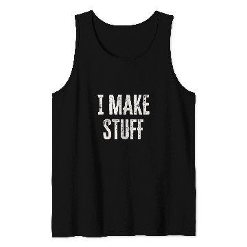 Discover Woodworking Funny Woodworking Quote I Make Stuff Carpenter Tank Tops