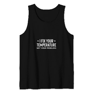 Discover I Fix Your Temperature Not Your Problems HVAC Technician Tank Tops