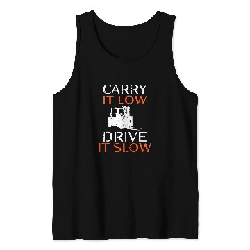 Discover Carry it low drive it slow Forklift Operator Tank Tops