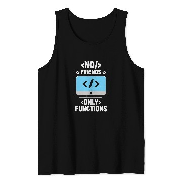 Discover No Friends Only Functions Programmer Code Coder Coding Tank Tops
