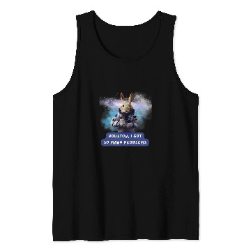Discover Rabbits HOUSTON I GOT SO MANY PROBLEMS FUNNY RABBIT SPACE Tank Tops