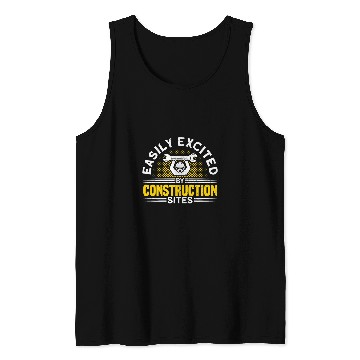 Discover Easily Excited By Construction Sites Construction Worker Tank Tops