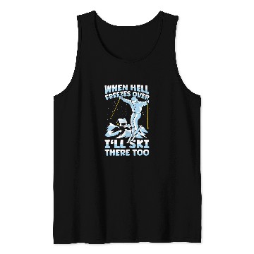 Discover Skiing Ski When Hell Freezes Over Ill Ski There Too Skier Skiing 2 Tank Tops