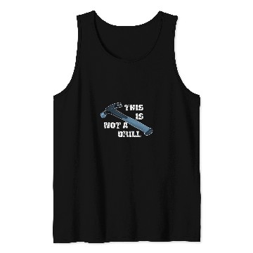 Discover Woodworking Funny This Is Not A Drill for Carpenter Handyman Carpenter Tank Tops