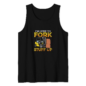 Discover Funny Certified Forklift Operator Im Here To Fork Stuff Up Tank Tops
