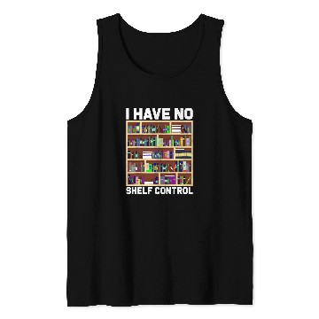 Discover Reading Book I Have No Shelf Control Funny Book Nerd Gift Library Reading 1 Reader Tank Tops
