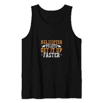 Discover Helicopter Pilots Get It Up Faster Aviator Chopper Tank Tops