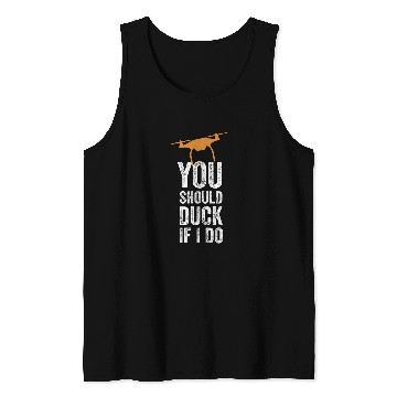 Discover You Should Duck If I Do Commercial Drone Drone Drone Pilot Tank Tops