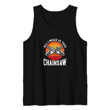 Discover All I Need Is This Chainsaw Carpentry Woodworking Carpenter Tank Tops