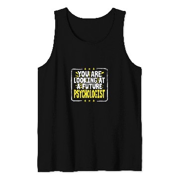 Discover You Are Looking At A Future Psychologist Psychology Student Tank Tops