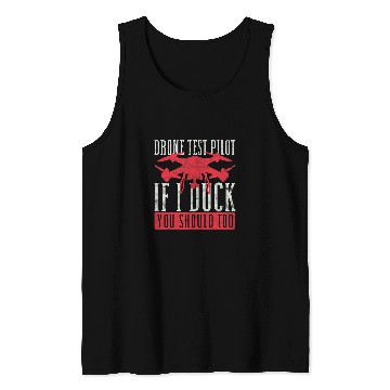 Discover Drone Pilot Drone Test Pilot If I Duck You Should Too Tank Tops