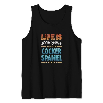 Discover Dog Cocker Spaniel LIFE IS 100 PERCENT BETTER WITH A COCKER SPANIEL Tank Tops