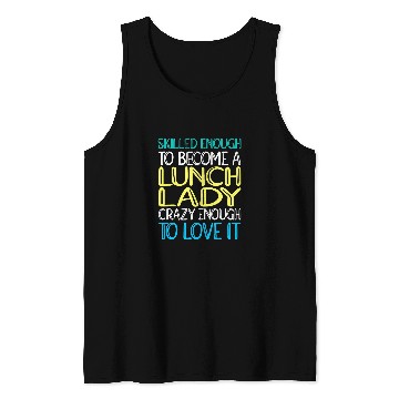 Discover Cafeteria Worker Skilled Lunch Lady Tank Tops