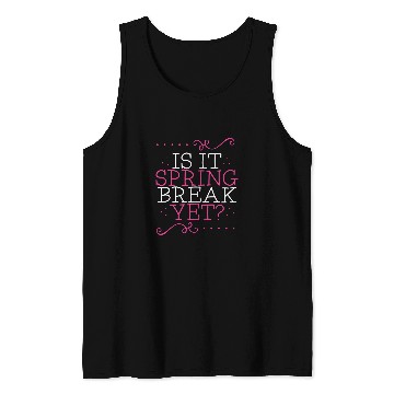 Discover Is It Spring Break Yet Funny Teacher Student Vacation Tank Tops