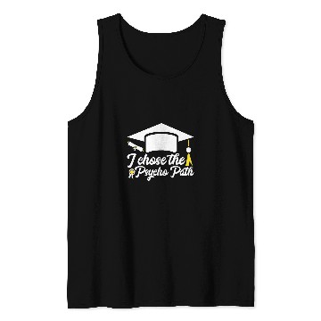 Discover Funny Psychology Student Graduation I Chose The Psycho Path Tank Tops