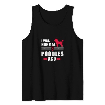 Discover Poodles I was normal 3 Poodles ago Poodle dog Tank Tops